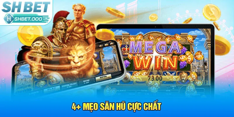 4+ mẹo săn hũ cực chất 