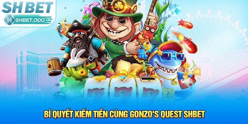 Bí quyết kiếm tiền cùng Gonzo's Quest Shbet