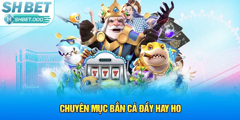 Chuyên mục bắn cá đầy hay ho