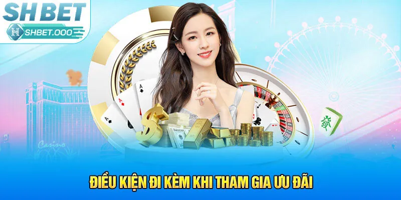 Điều kiện đi kèm khi tham gia ưu đãi