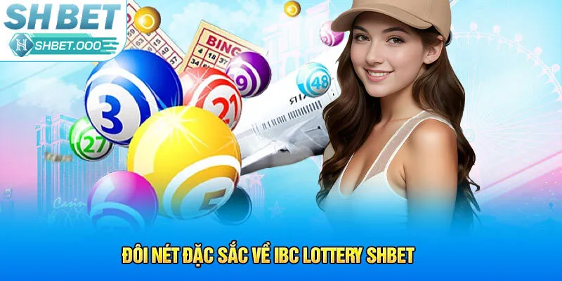 Đôi nét đặc sắc về IBC Lottery Shbet