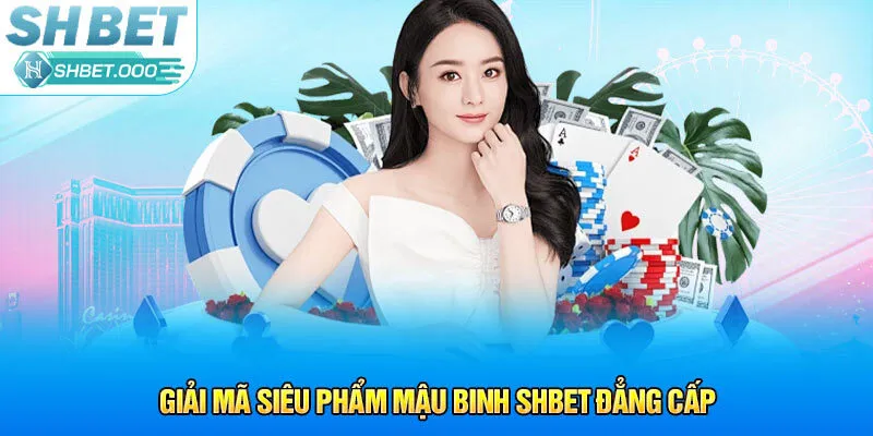 Giải mã siêu phẩm mậu binh Shbet đẳng cấp