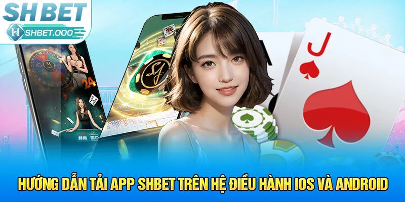 Chi tiết cách tải app shbet