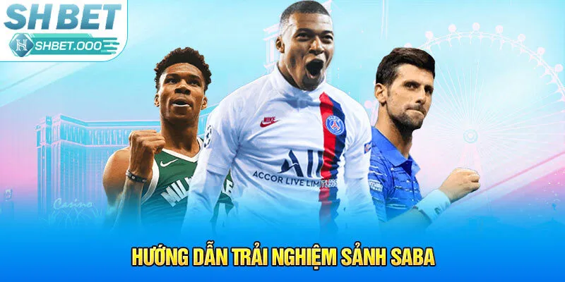 Hướng dẫn trải nghiệm sảnh Saba