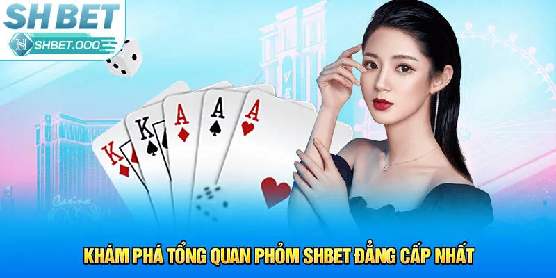 Khám phá tổng quan phỏm Shbet đẳng cấp nhất