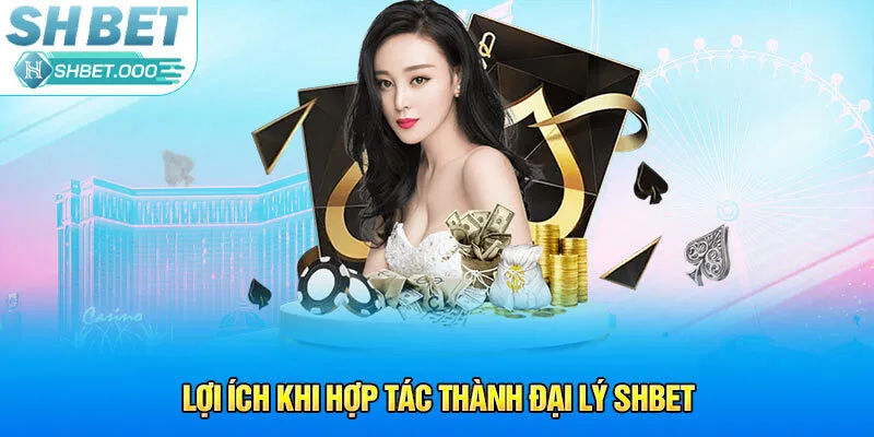 Lợi ích khi hợp tác thành đại lý Shbet