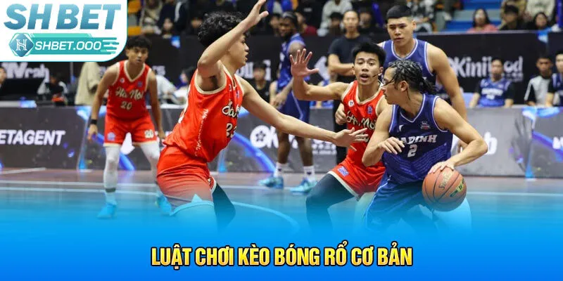 Luật chơi kèo bóng rổ cơ bản