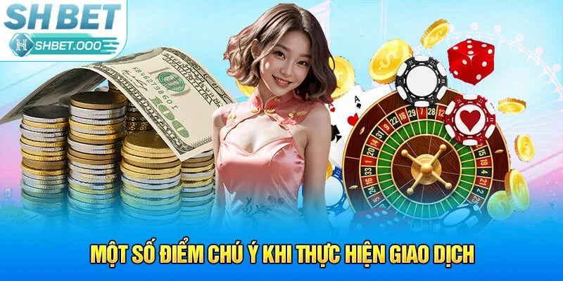 Một số điểm chú ý khi thực hiện giao dịch