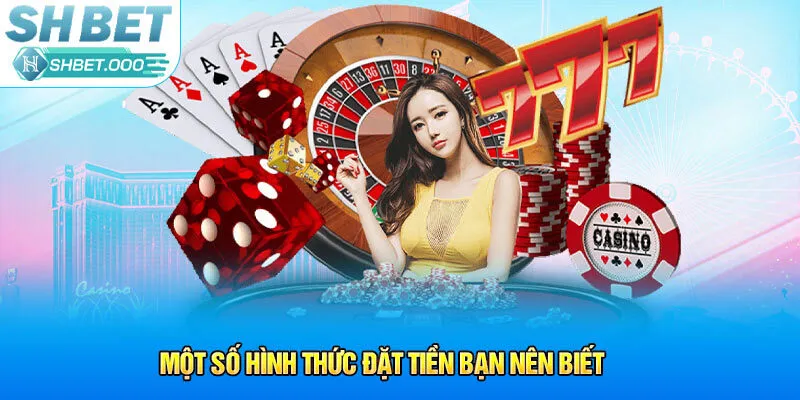 Một số hình thức đặt tiền bạn nên biết