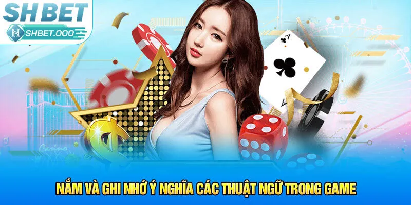 Nắm và ghi nhớ ý nghĩa các thuật ngữ trong game