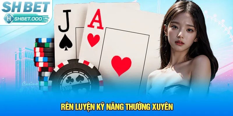 Rèn luyện kỹ năng thường xuyên