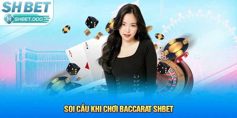 Soi cầu khi chơi Baccarat Shbet