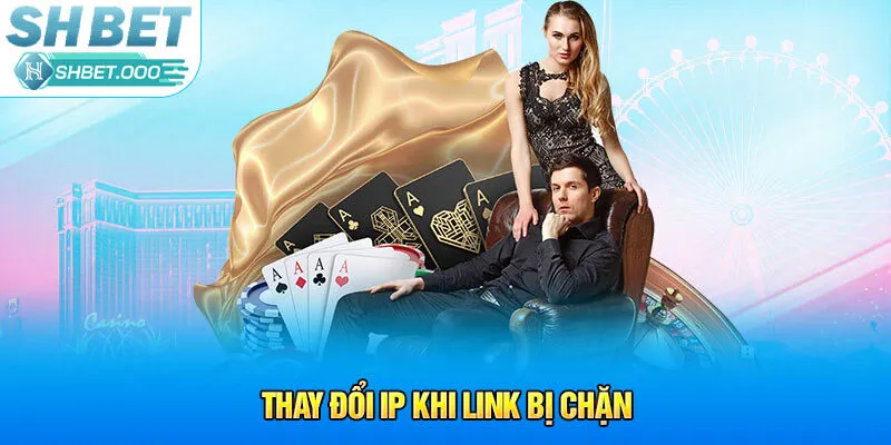 Thay đổi IP khi link bị chặn