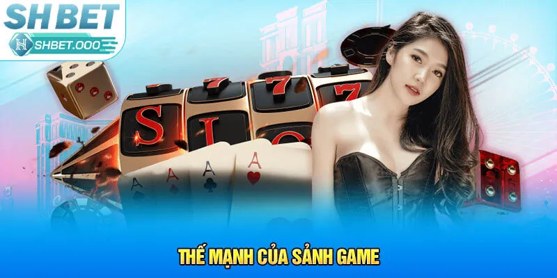 Thế mạnh của sảnh game