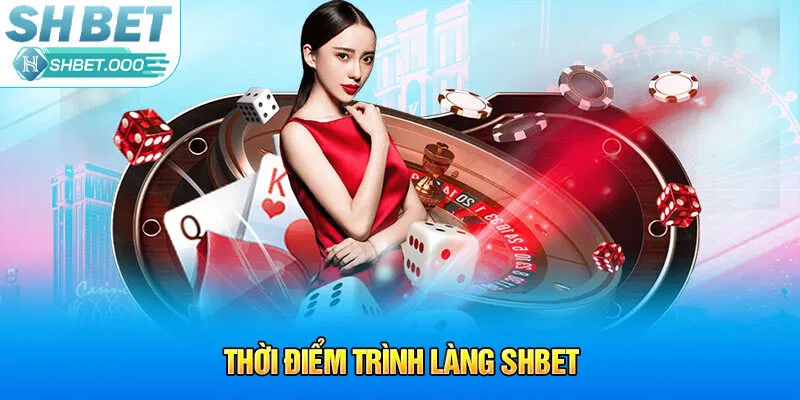 Thời điểm trình làng Shbet