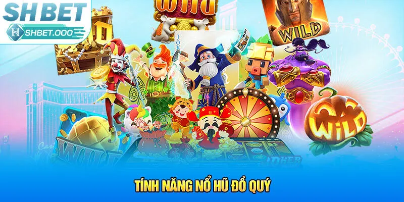 Tính năng nổ hũ đồ quý