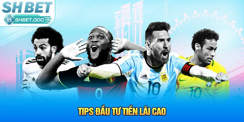 Tips đầu tư tiền lãi cao