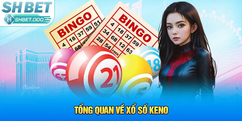 Tổng quan về xổ số Keno