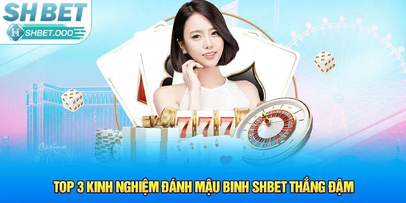 Top 3 kinh nghiệm đánh Mậu binh Shbet thắng đậm