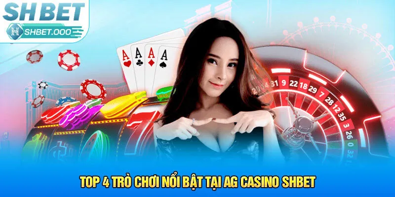 Top 4 trò chơi nổi bật tại AG Casino Shbet