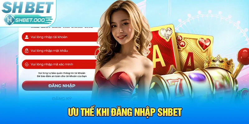 Ưu thế khi đăng nhập Shbet