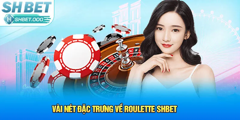 Vài nét đặc trưng về Roulette SHBet