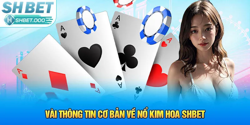 Vài thông tin cơ bản về Nổ Kim Hoa SHBet