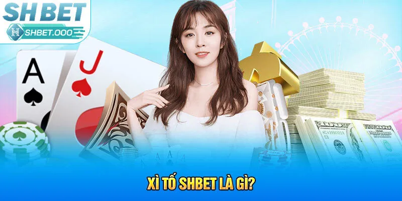 Xì Tố SHBet là gì?