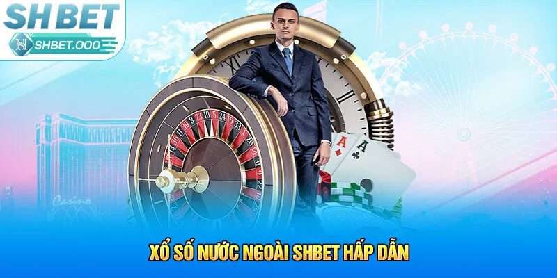 Xổ số nước ngoài Shbet hấp dẫn