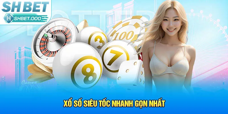 Xổ số siêu tốc nhanh gọn nhất