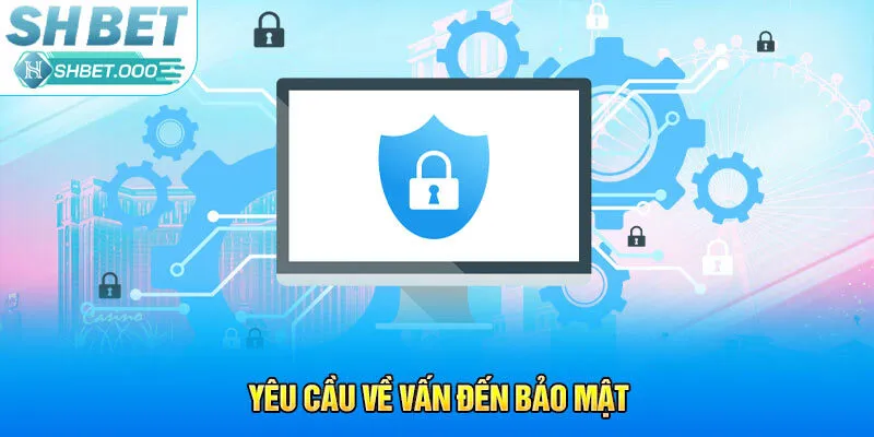 Yêu cầu về vấn đến bảo mật